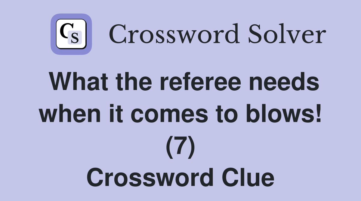 What the referee needs when it comes to blows! (7) Crossword Clue