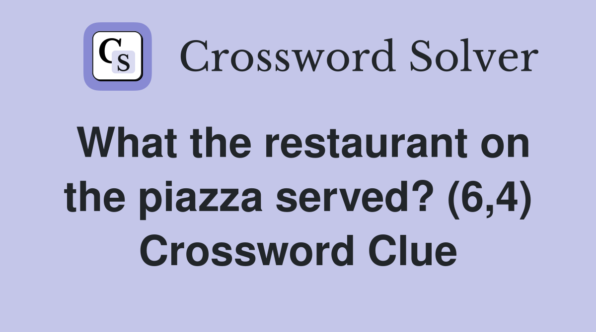 What the restaurant on the piazza served? (6,4) Crossword Clue