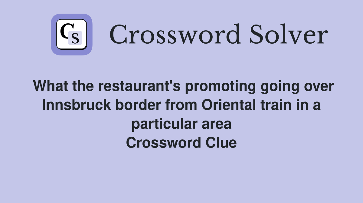 What the restaurant's promoting going over Innsbruck border from Oriental train in a particular area Crossword Clue