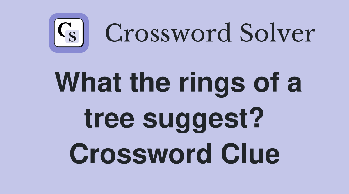 What the rings of a tree suggest? Crossword Clue