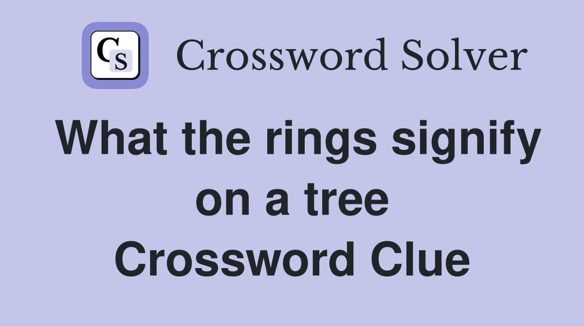 What the rings signify on a tree Crossword Clue