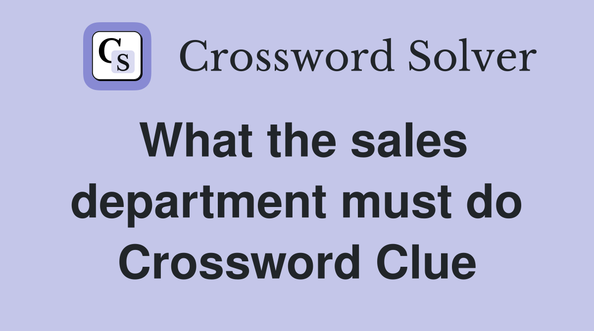 What the sales department must do Crossword Clue