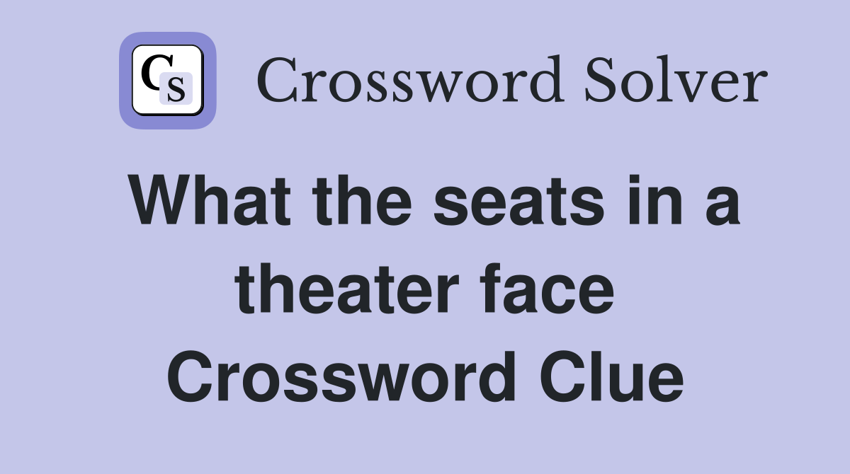 What the seats in a theater face Crossword Clue