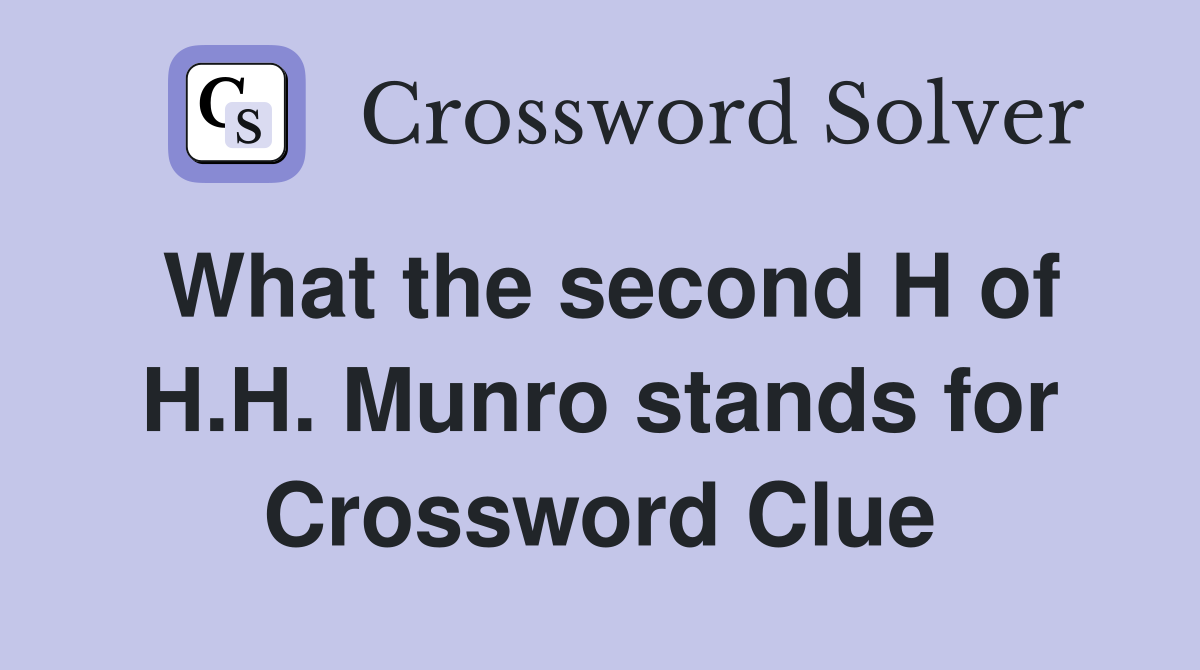 What the second H of H.H. Munro stands for Crossword Clue