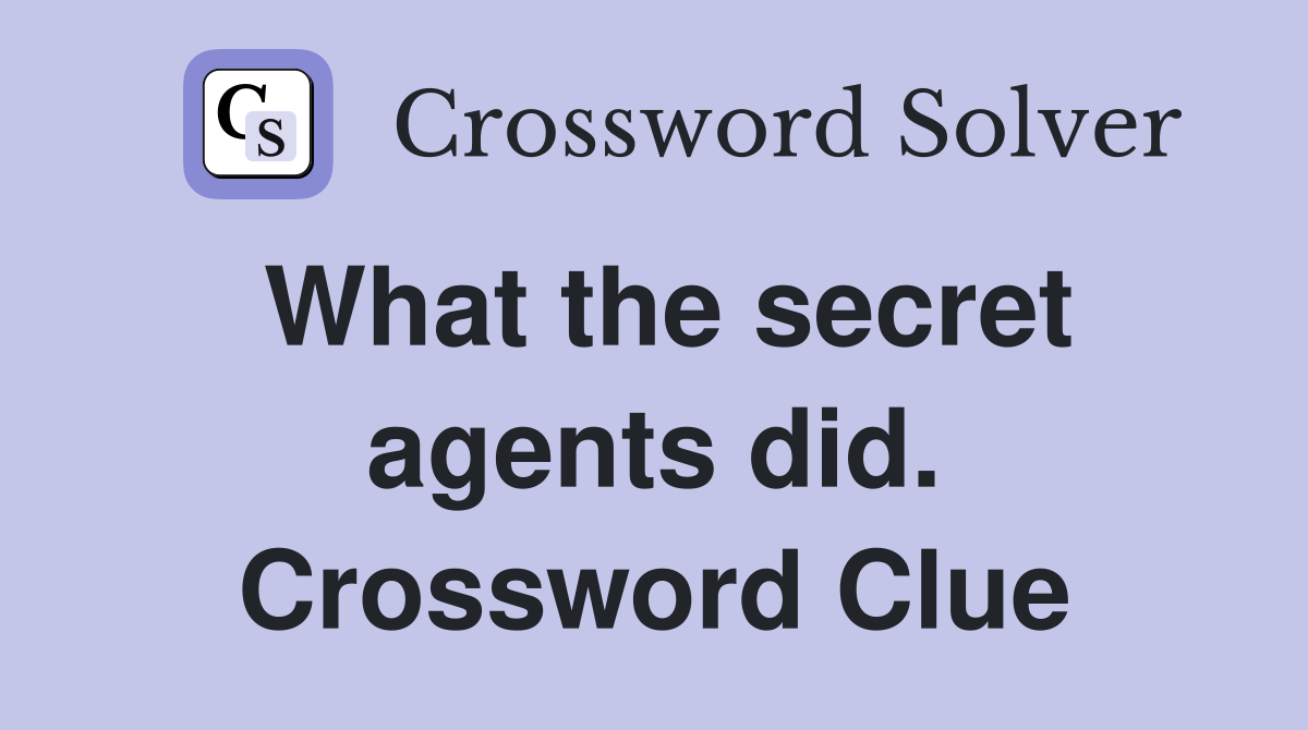 What the secret agents did. Crossword Clue