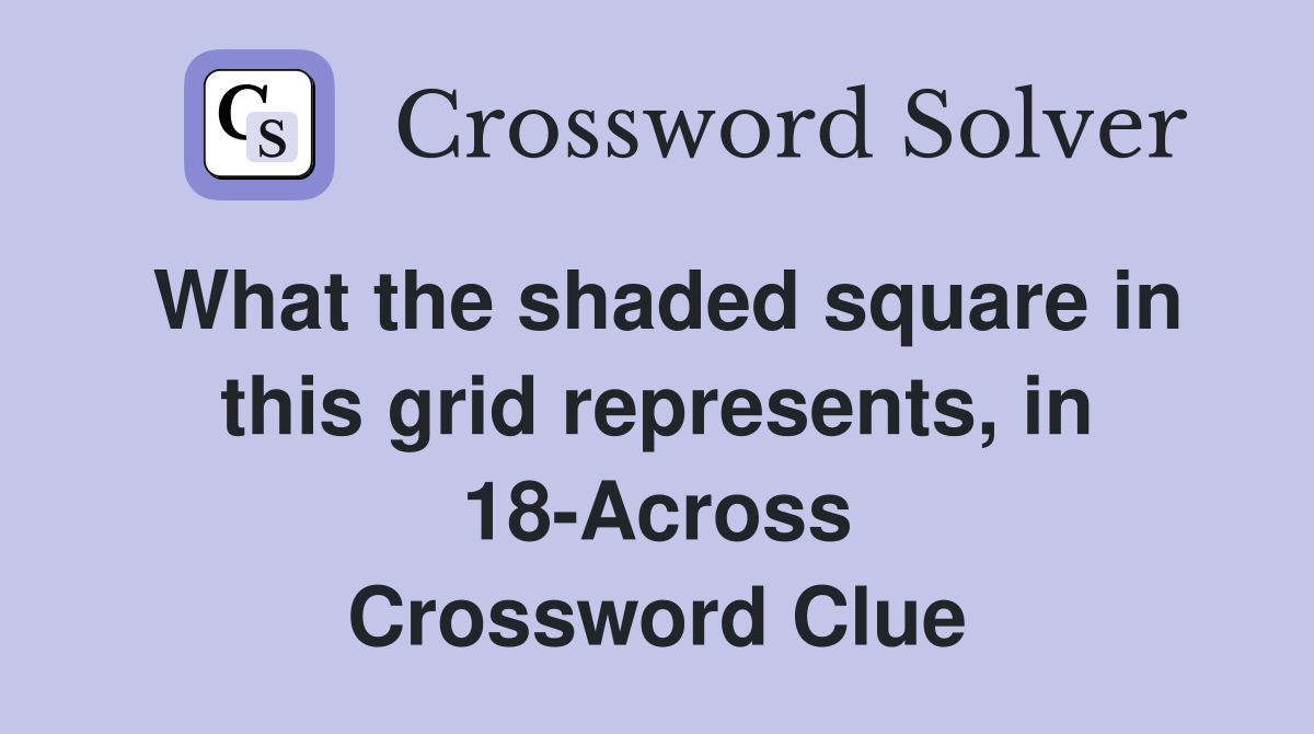 What the shaded square in this grid represents, in 18-Across Crossword Clue