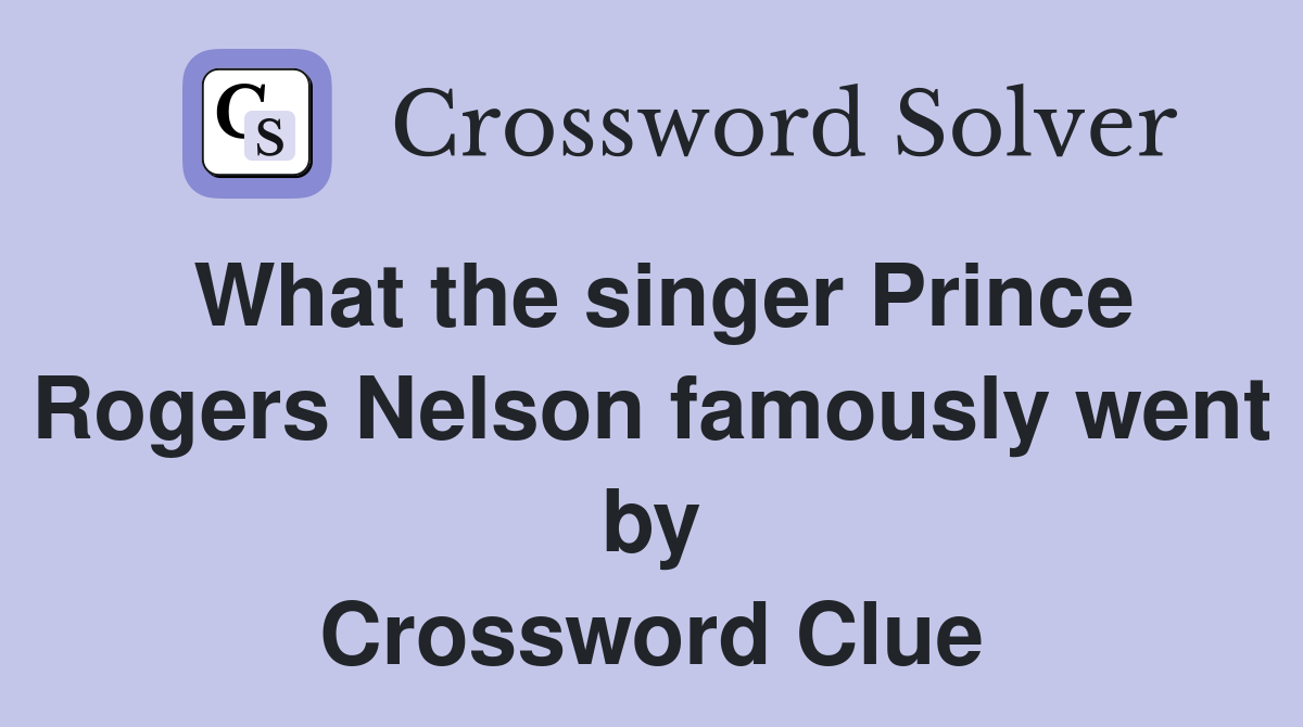 What the singer Prince Rogers Nelson famously went by Crossword Clue