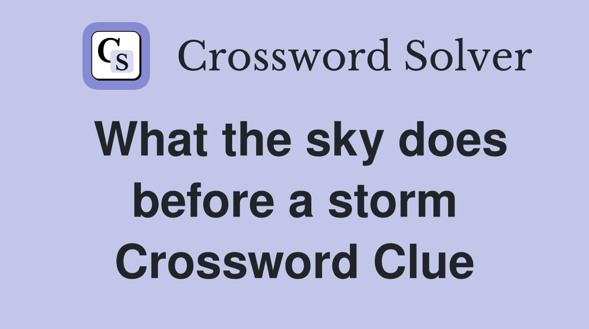 What the sky does before a storm Crossword Clue