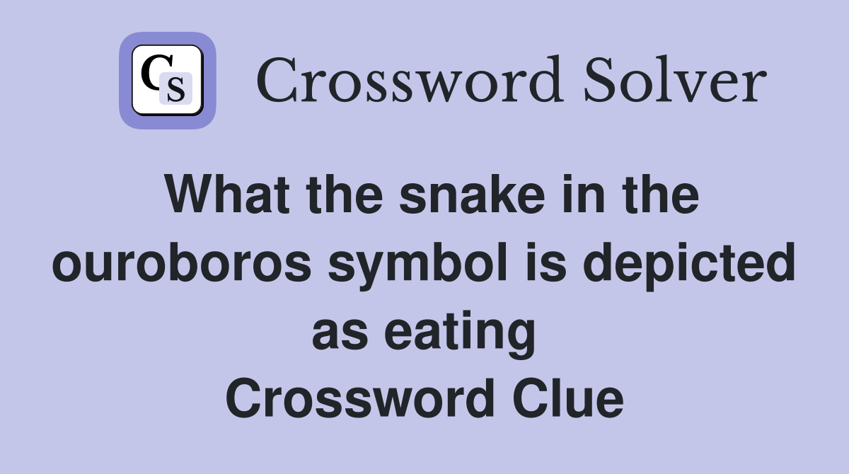 What the snake in the ouroboros symbol is depicted as eating Crossword Clue