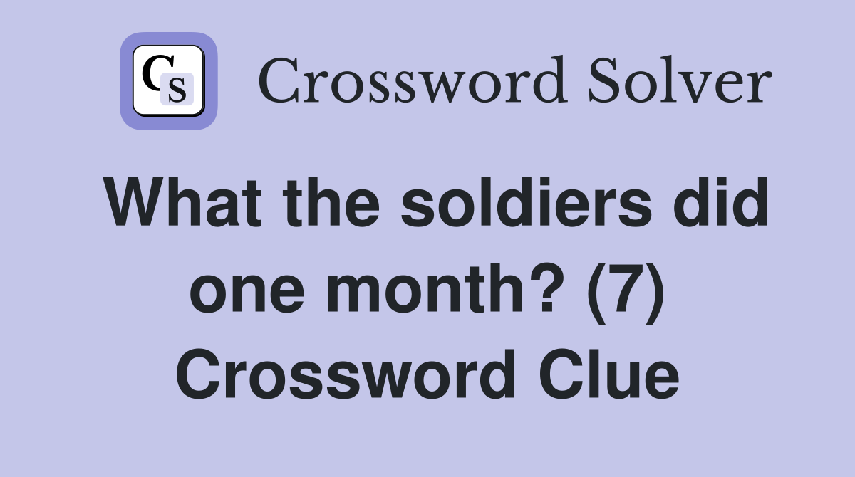 What the soldiers did one month? (7) Crossword Clue