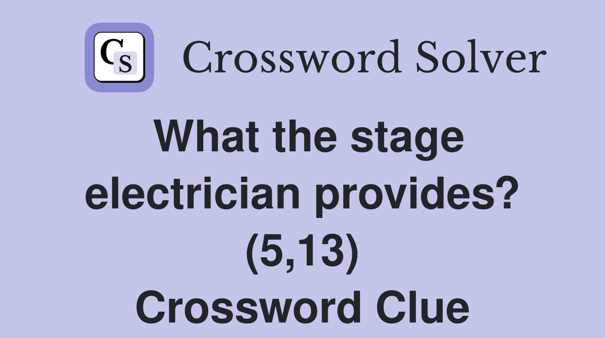 What the stage electrician provides? (5,13) Crossword Clue