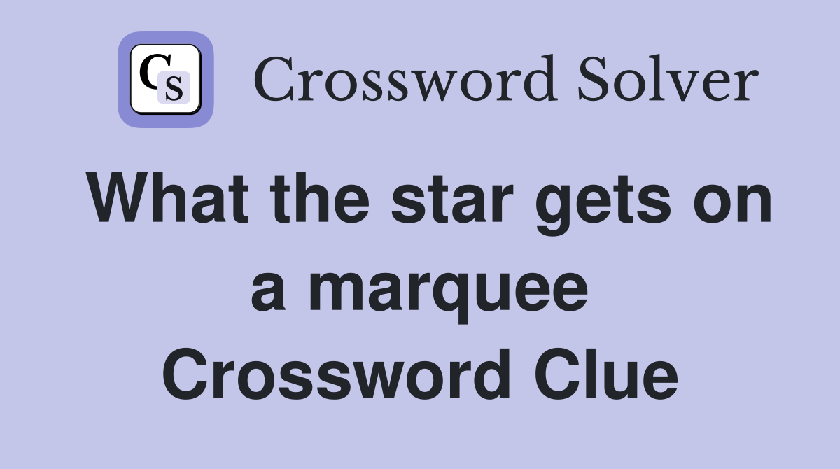 What the star gets on a marquee Crossword Clue