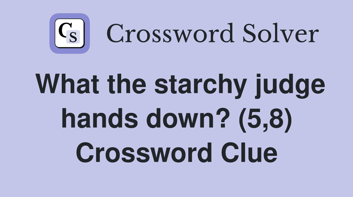 What the starchy judge hands down? (5,8) Crossword Clue