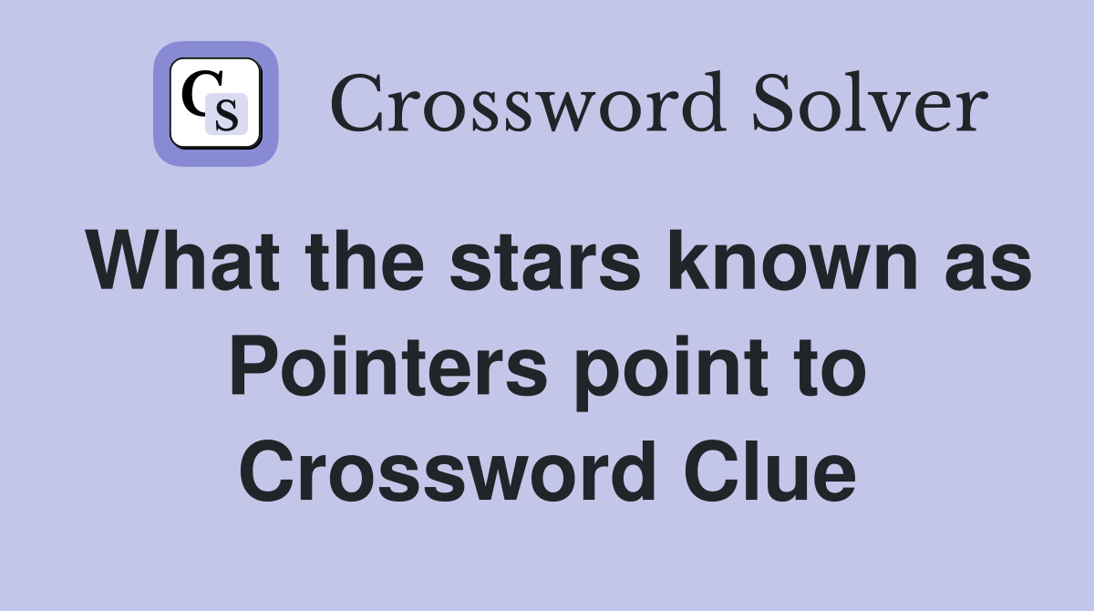 What the stars known as Pointers point to Crossword Clue