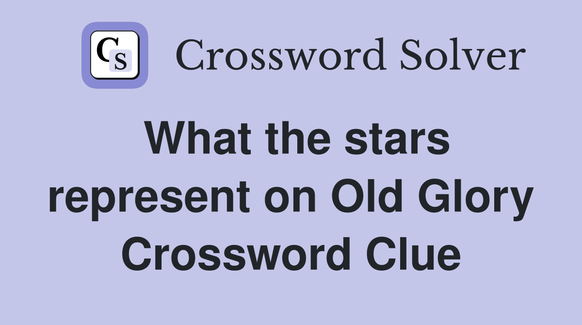 What the stars represent on Old Glory Crossword Clue