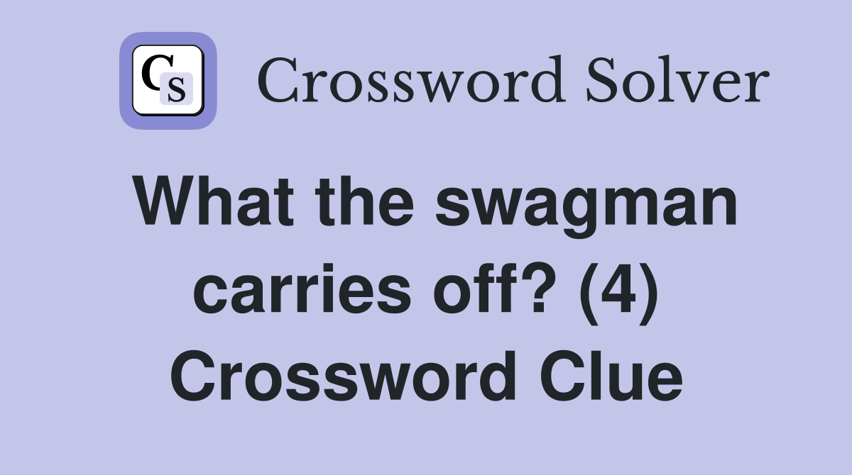 What the swagman carries off? (4) Crossword Clue
