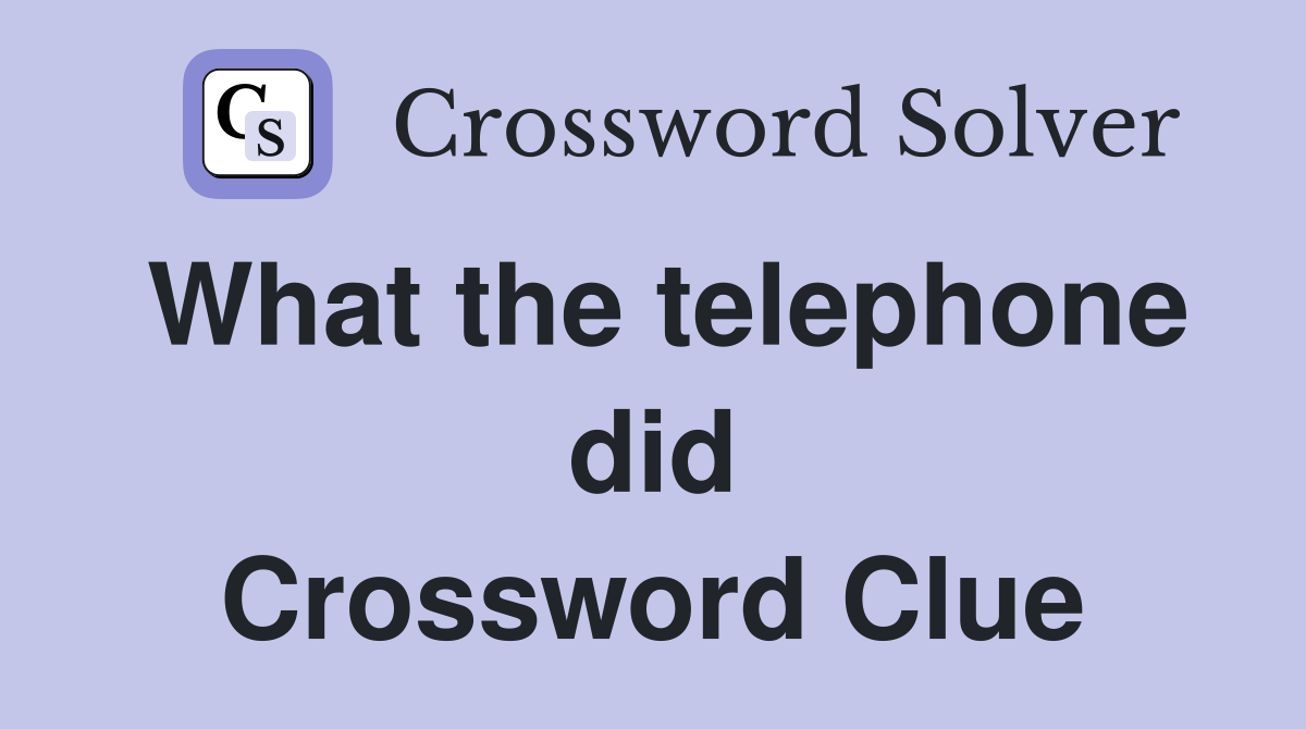 What the telephone did Crossword Clue