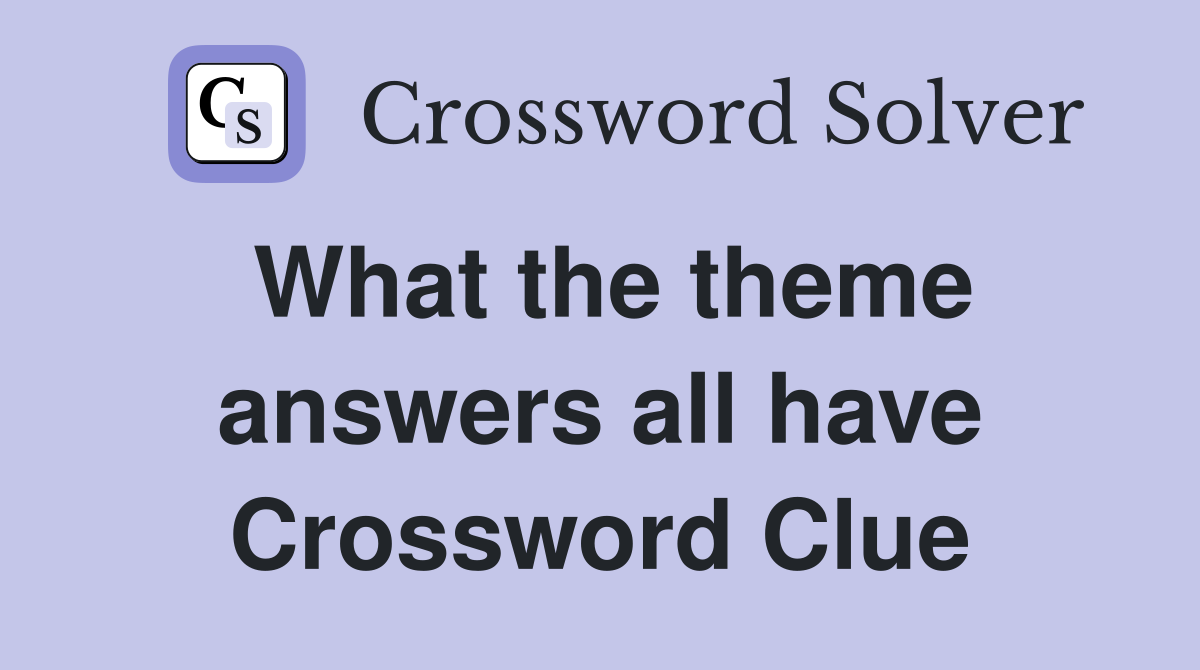 What the theme answers all have Crossword Clue