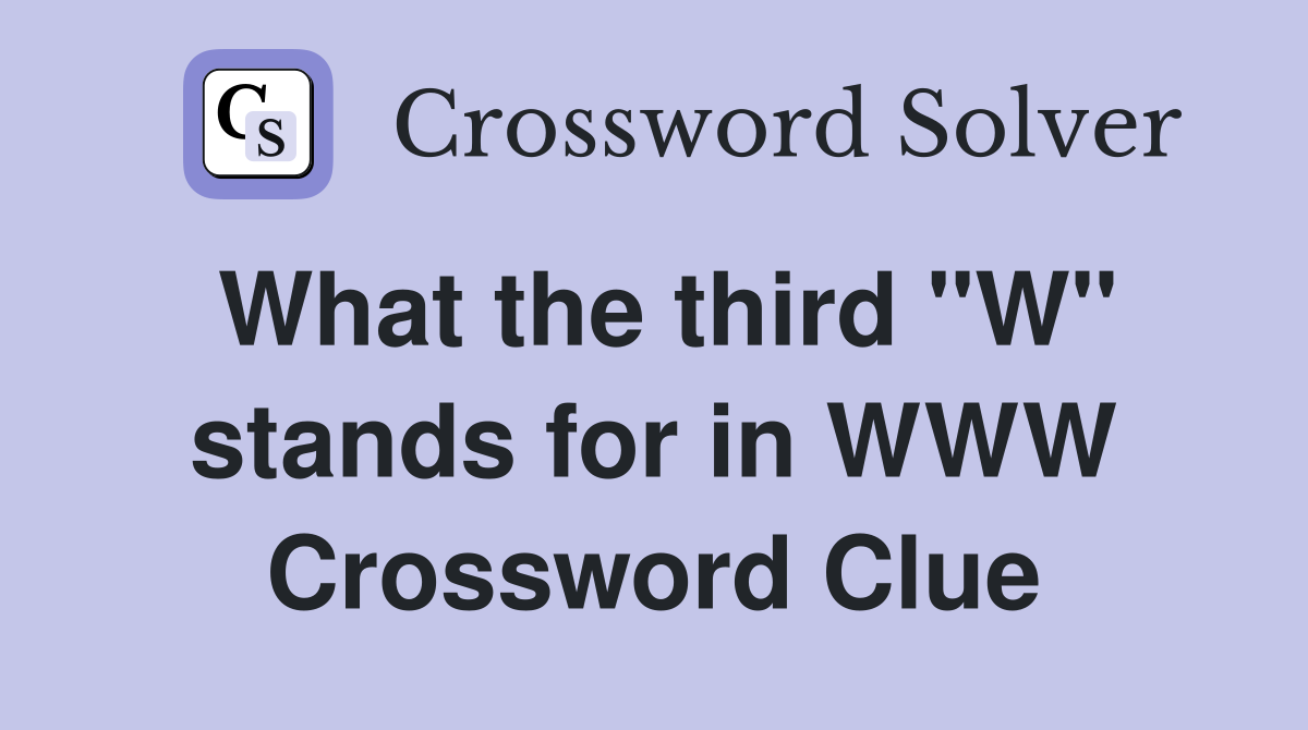 What the third "W" stands for in WWW Crossword Clue
