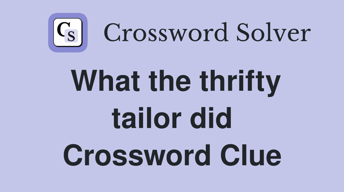 What the thrifty tailor did Crossword Clue