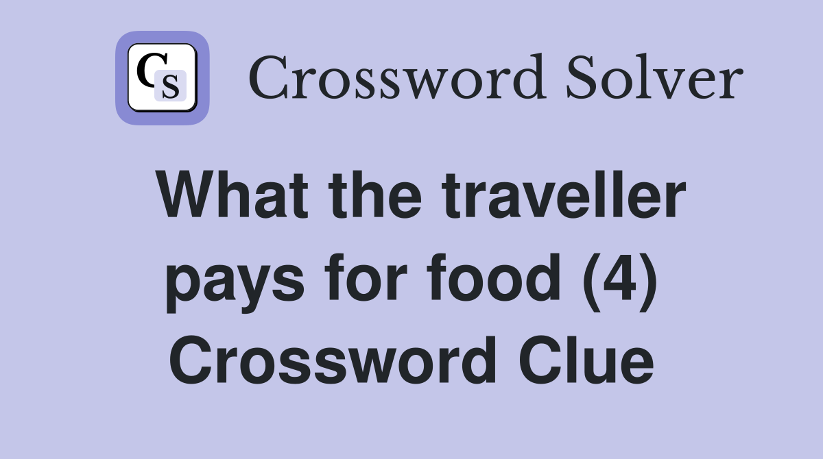 What the traveller pays for food (4) Crossword Clue