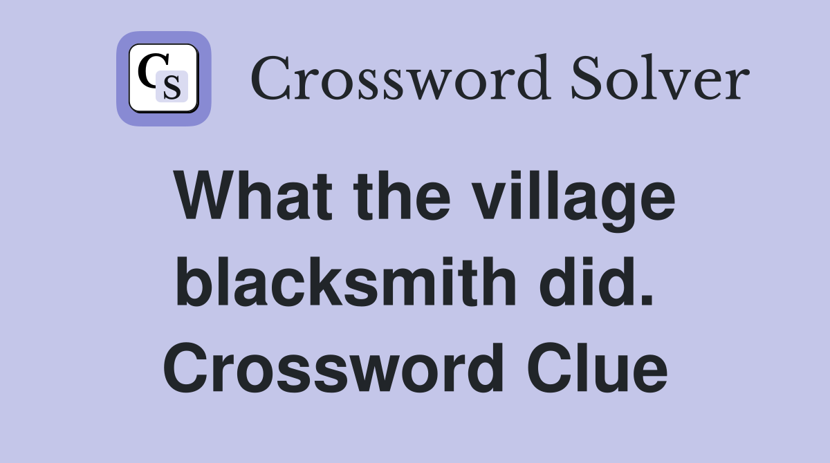 What the village blacksmith did. Crossword Clue