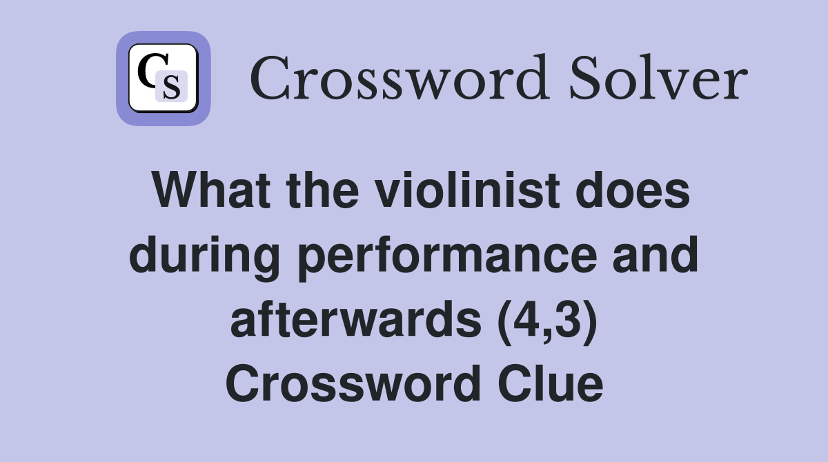 What the violinist does during performance and afterwards (4,3) Crossword Clue
