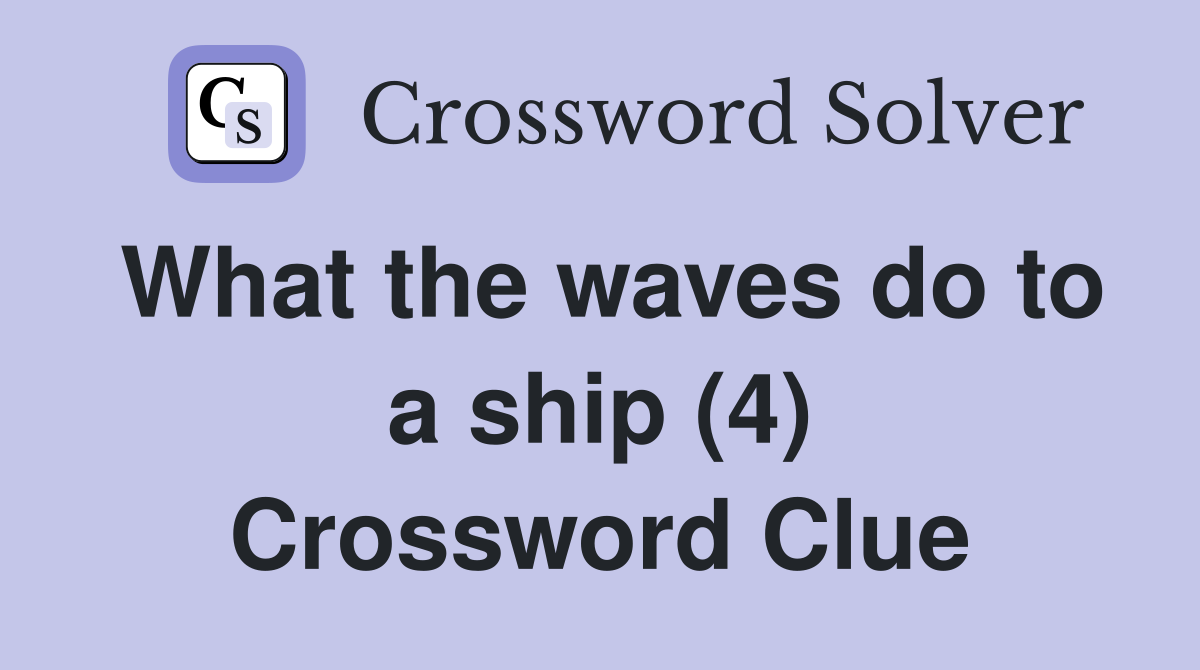 What the waves do to a ship (4) Crossword Clue