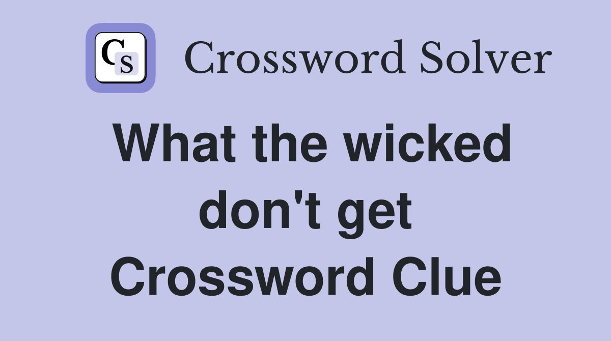 What the wicked don't get Crossword Clue