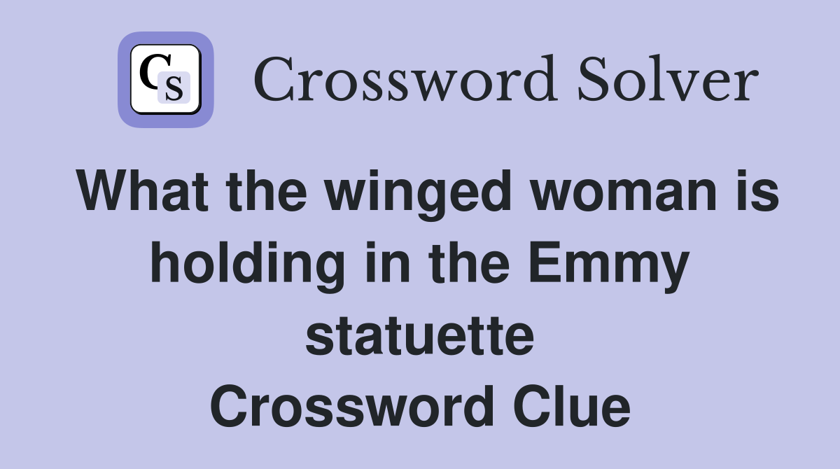 What the winged woman is holding in the Emmy statuette Crossword Clue