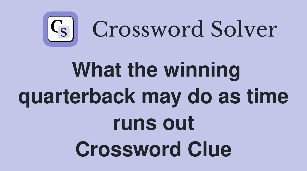 What the winning quarterback may do as time runs out Crossword Clue