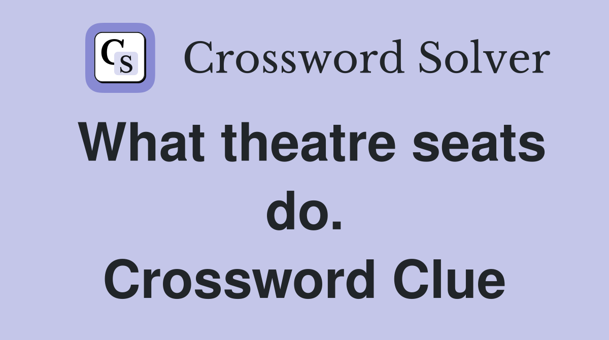 What theatre seats do. Crossword Clue