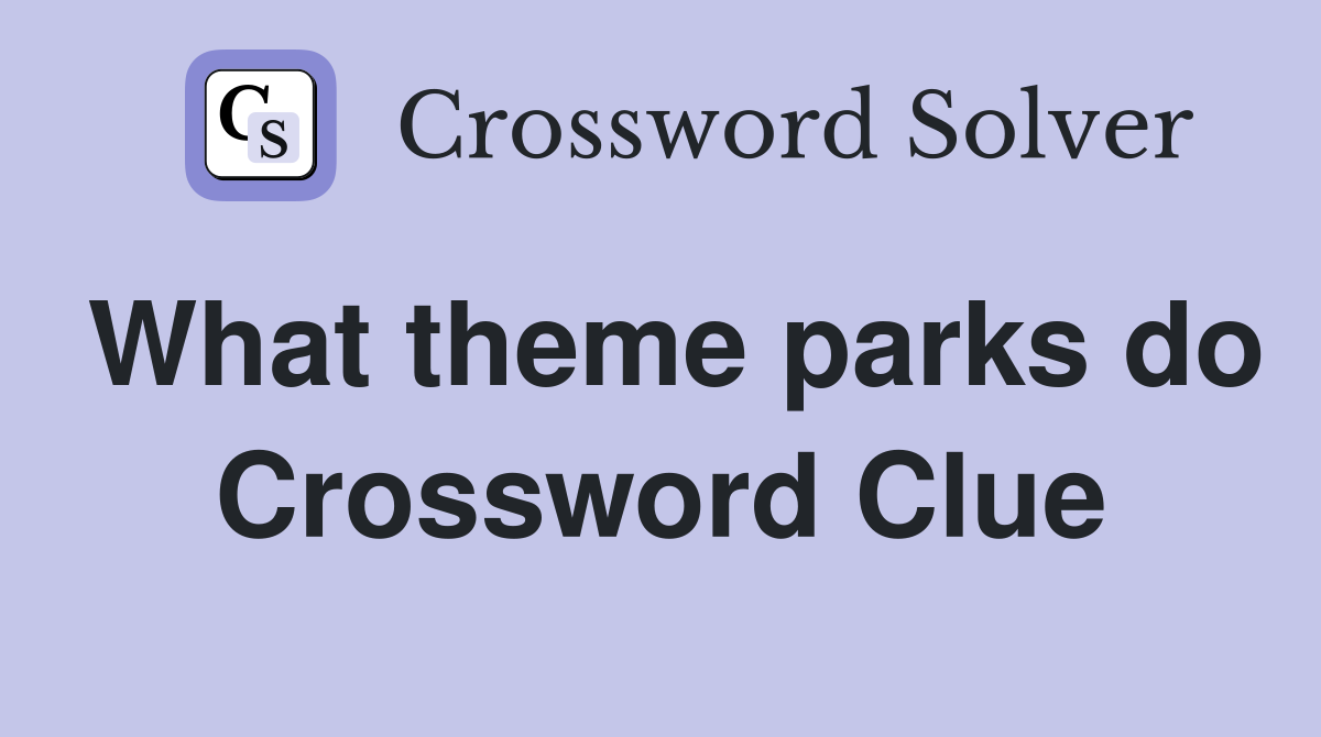What theme parks do Crossword Clue