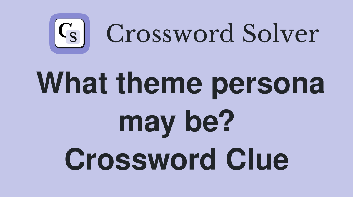 What theme persona may be? Crossword Clue