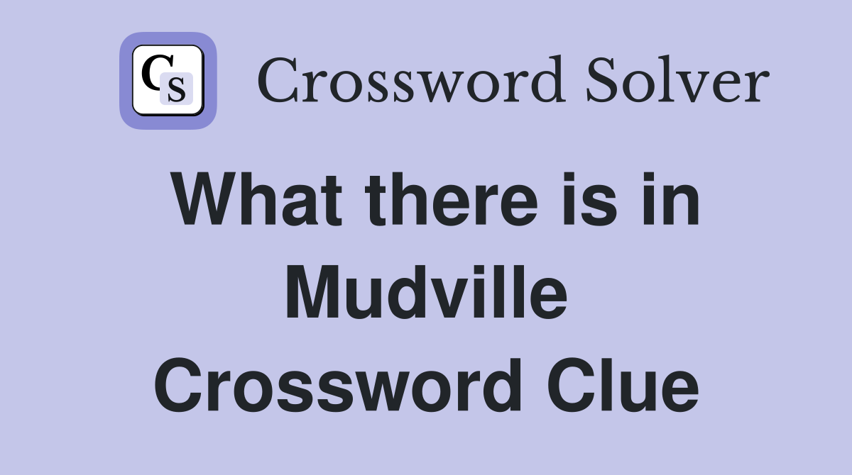 What there is in Mudville Crossword Clue