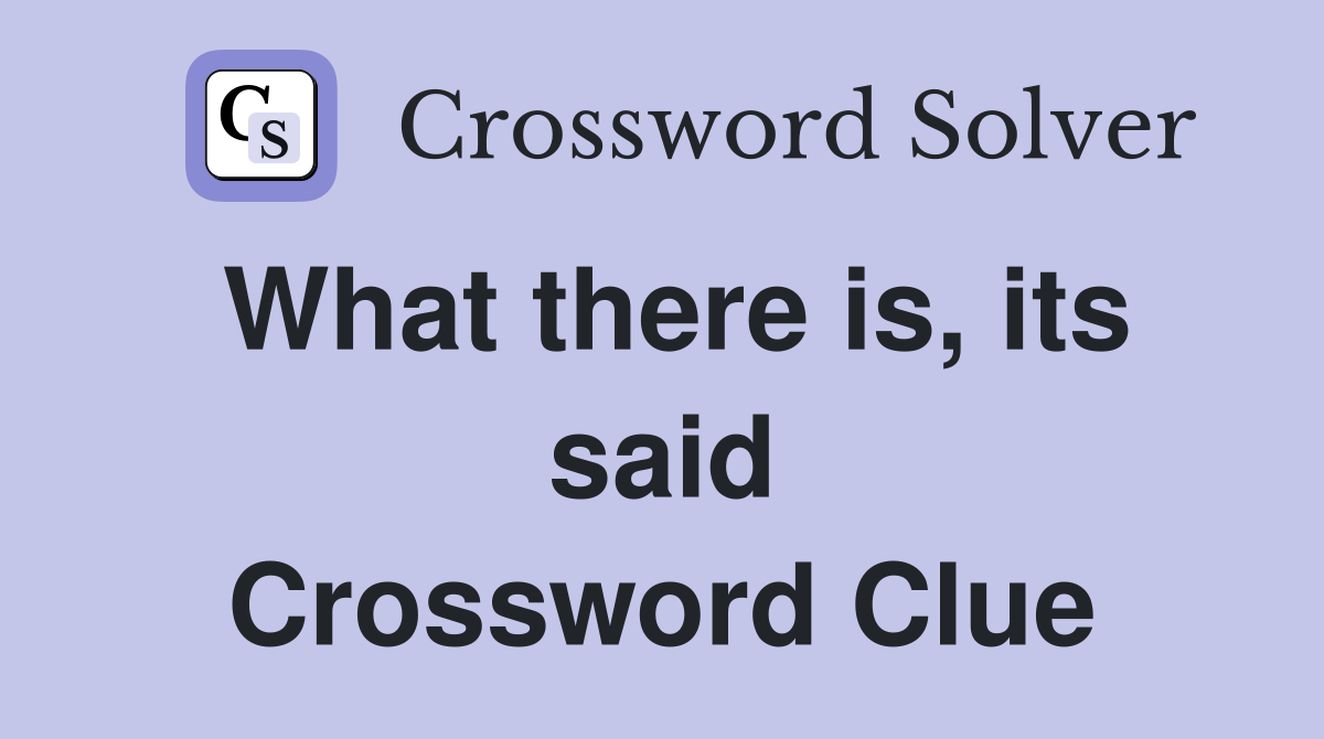 What there is, its said Crossword Clue