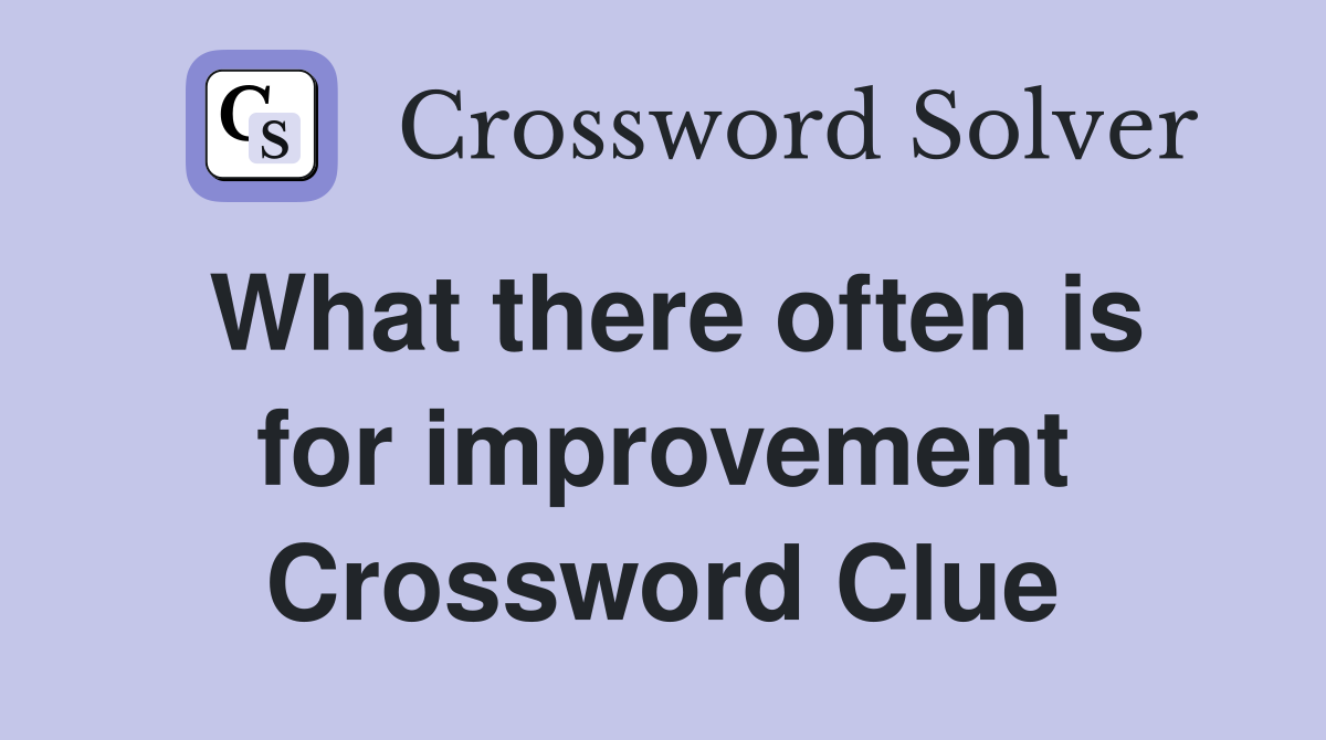 What there often is for improvement Crossword Clue