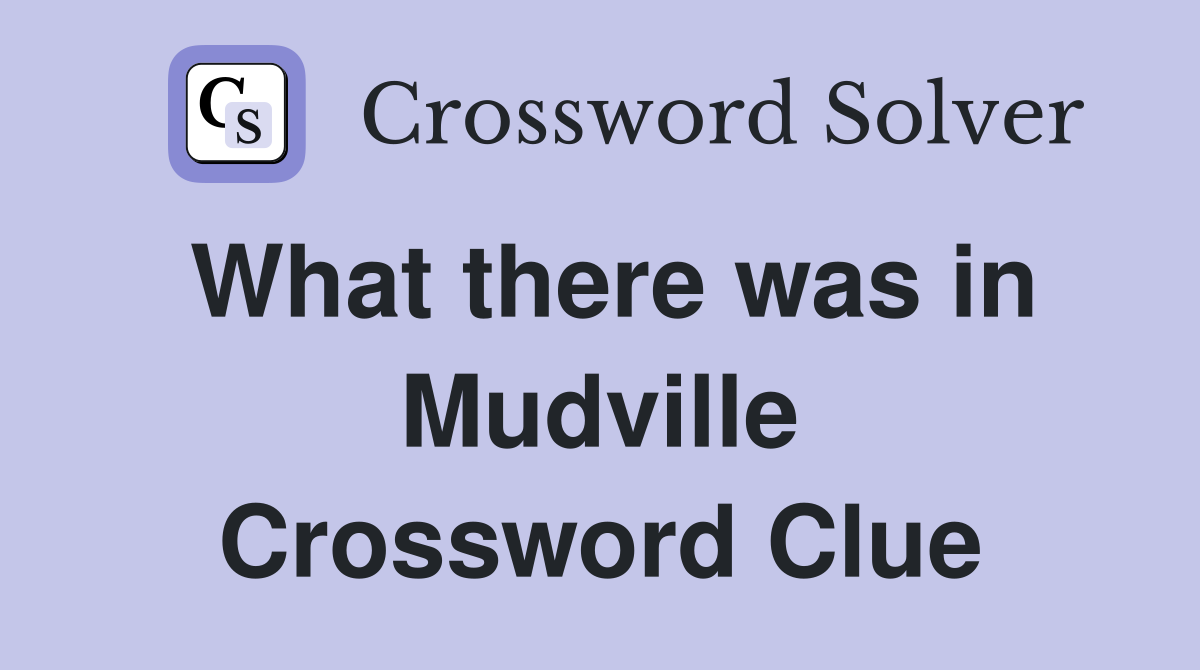 What there was in Mudville Crossword Clue