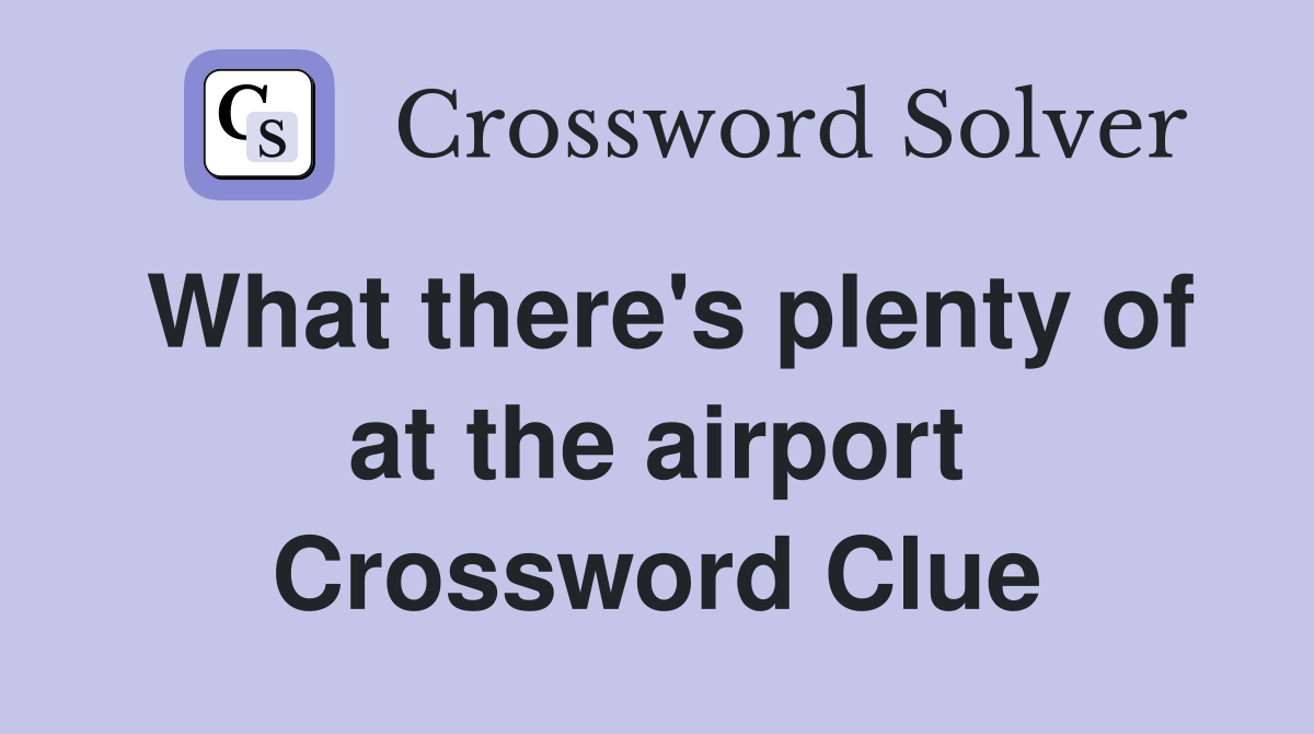 What there's plenty of at the airport Crossword Clue