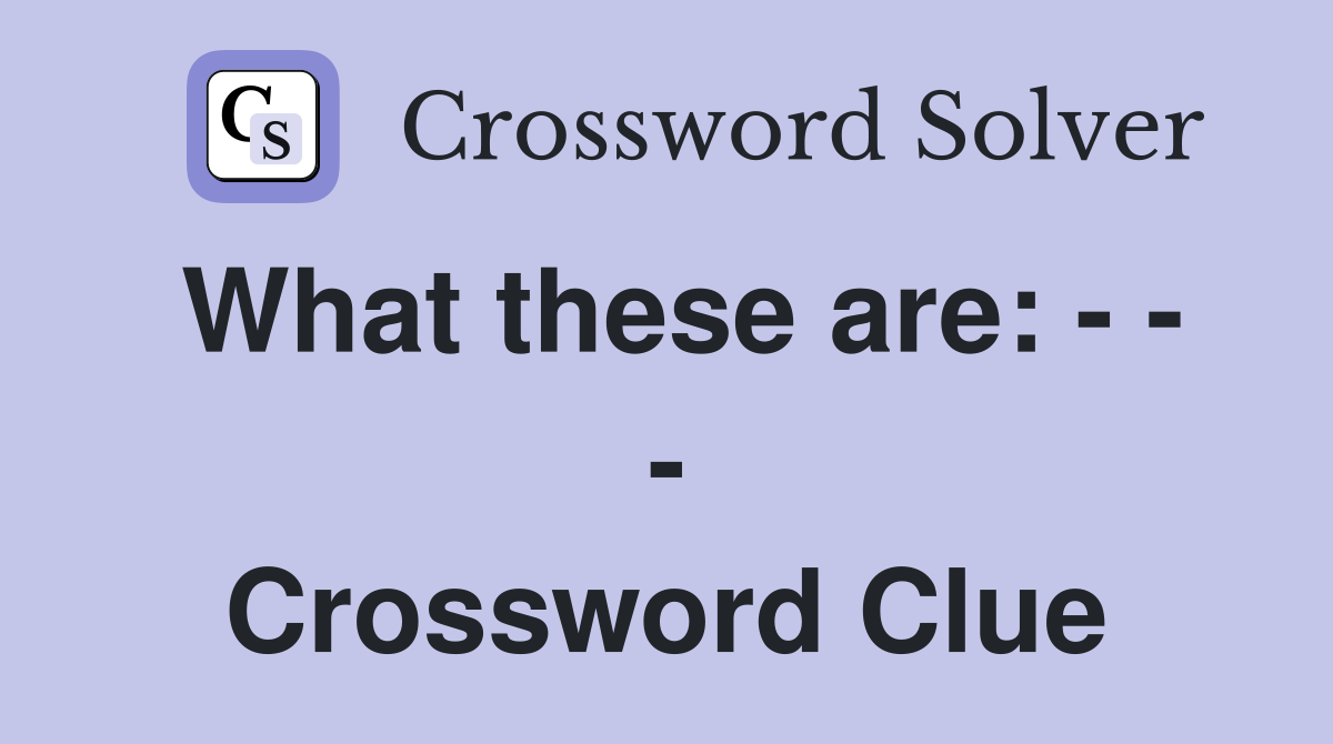 What these are: - - - Crossword Clue