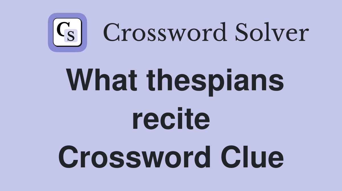 What thespians recite Crossword Clue