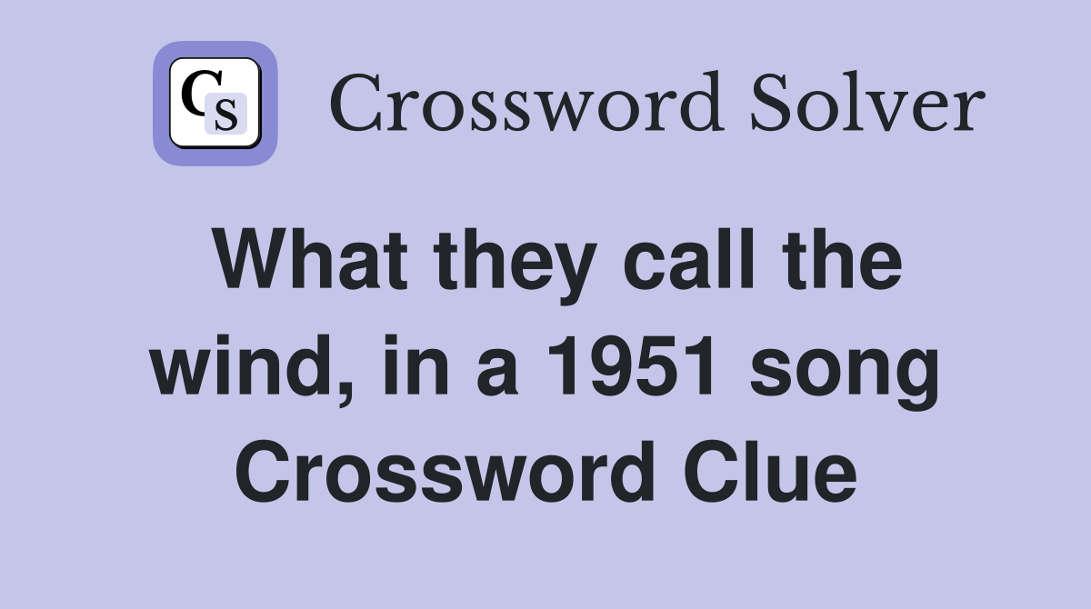 What they call the wind, in a 1951 song Crossword Clue