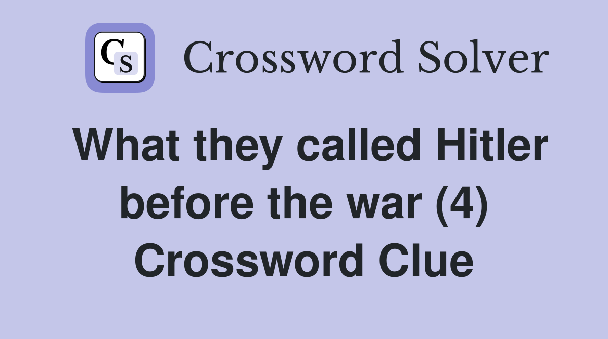 What they called Hitler before the war (4) Crossword Clue