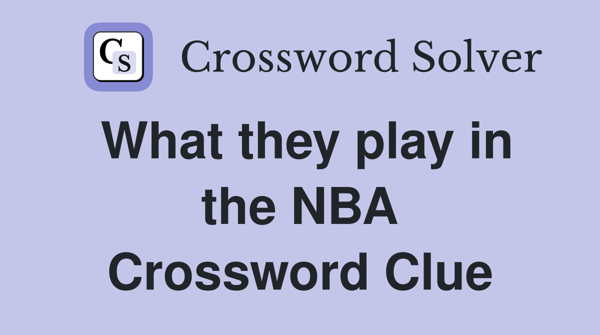 What they play in the NBA Crossword Clue