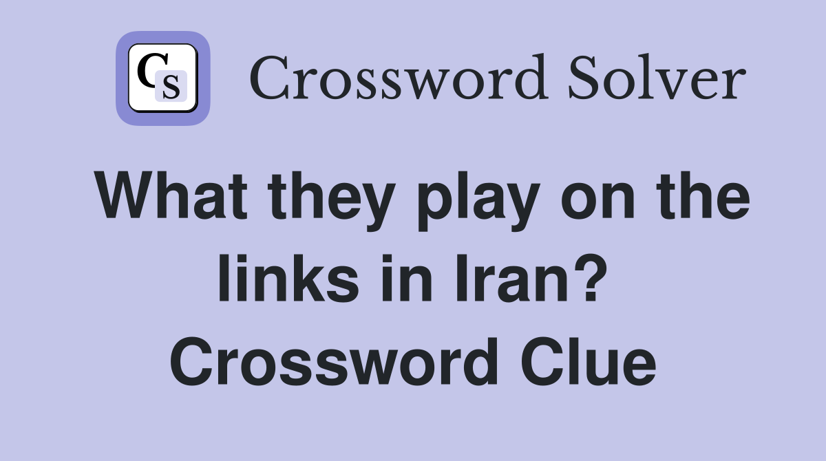What they play on the links in Iran? Crossword Clue