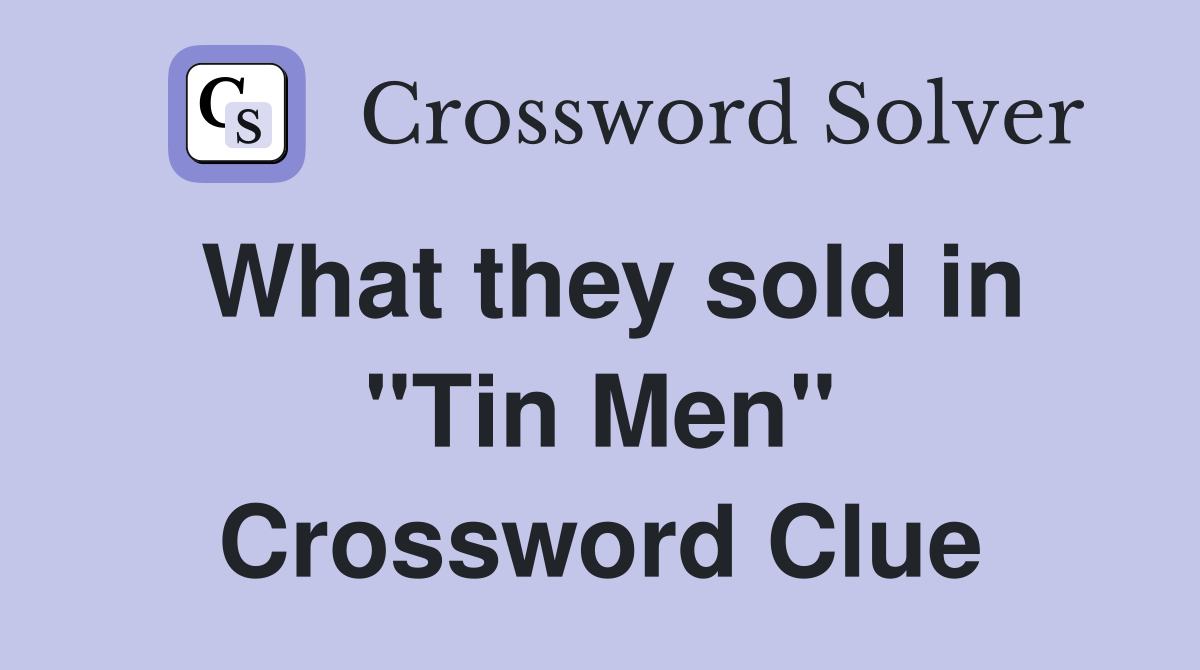 What they sold in "Tin Men" Crossword Clue