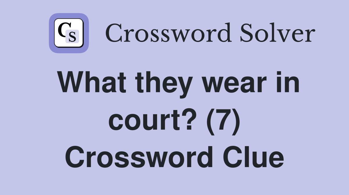 What they wear in court? (7) Crossword Clue