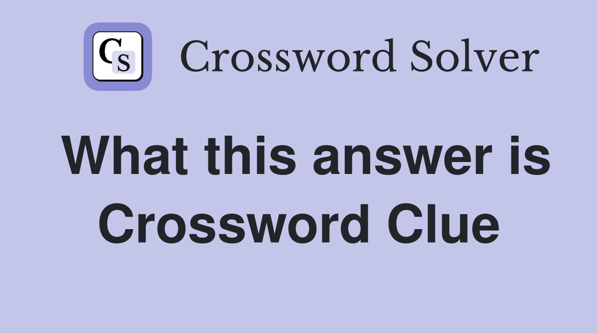 What this answer is Crossword Clue