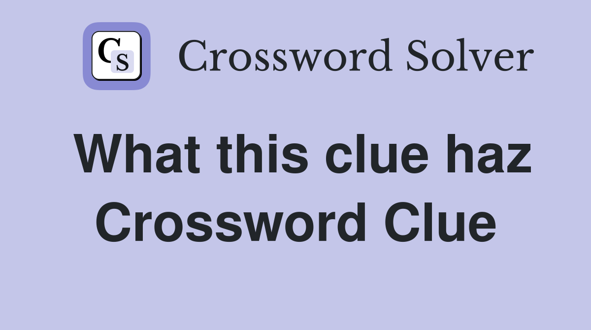 What this clue haz - Crossword Clue Answers - Crossword Solver