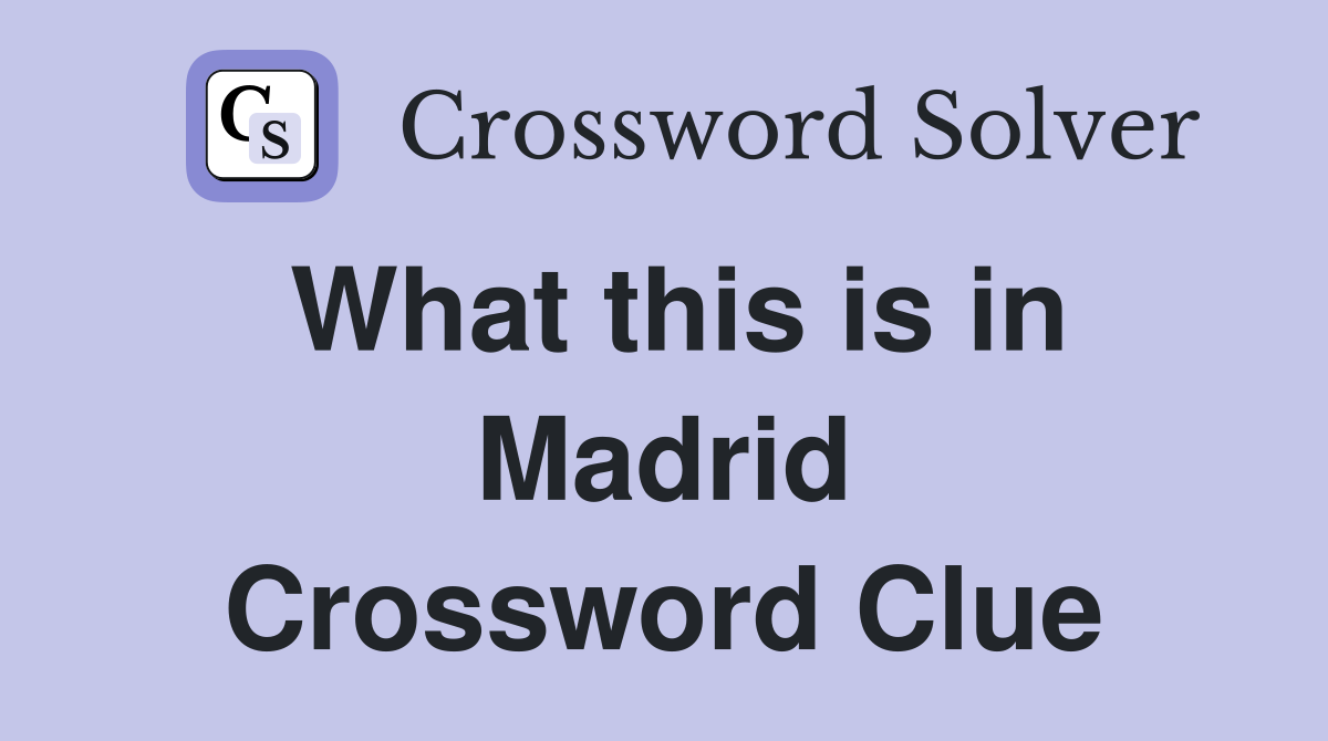 What this is in Madrid Crossword Clue